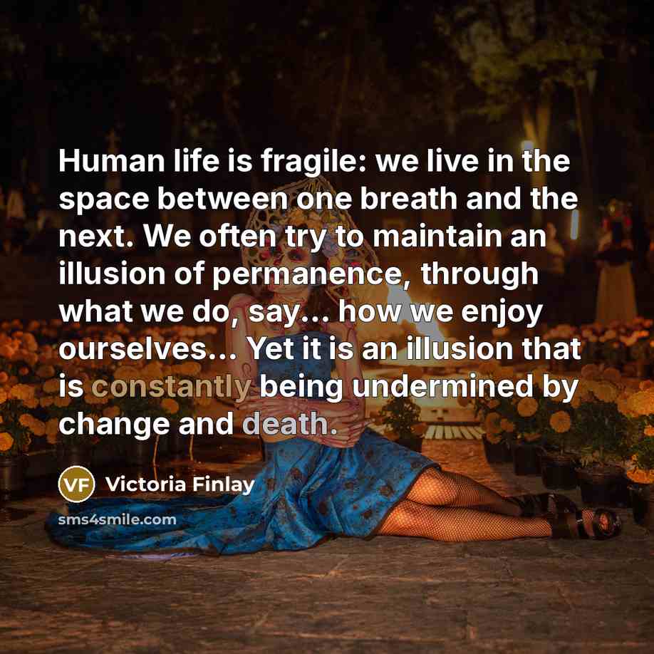 “Human life is fragile: we live in the space between…” quote by Victoria Finlay