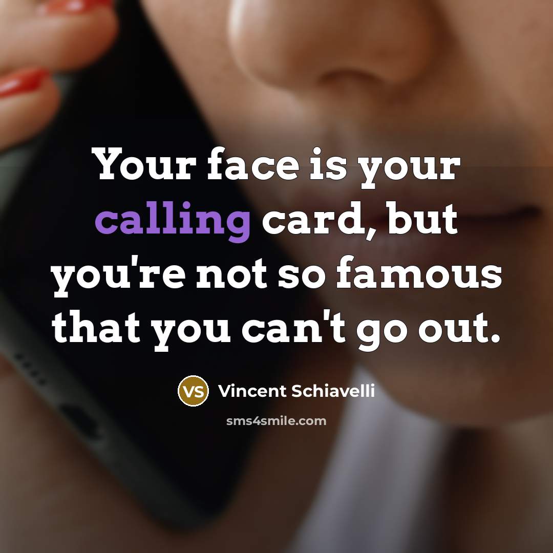 “Your face is your calling card, but you're not so…” quote by Vincent Schiavelli