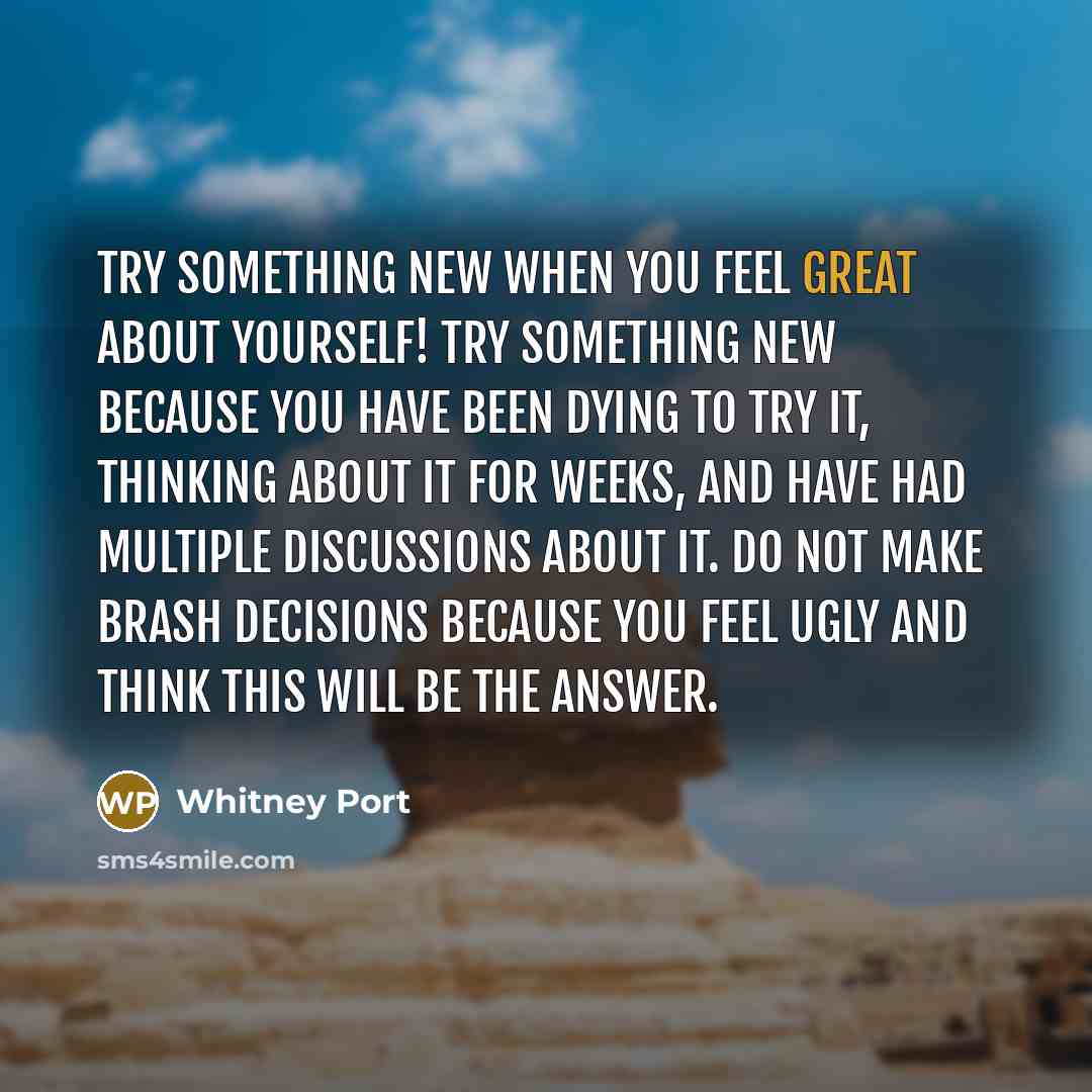“Try something new when you feel great about yourself! Try…” quote by Whitney Port