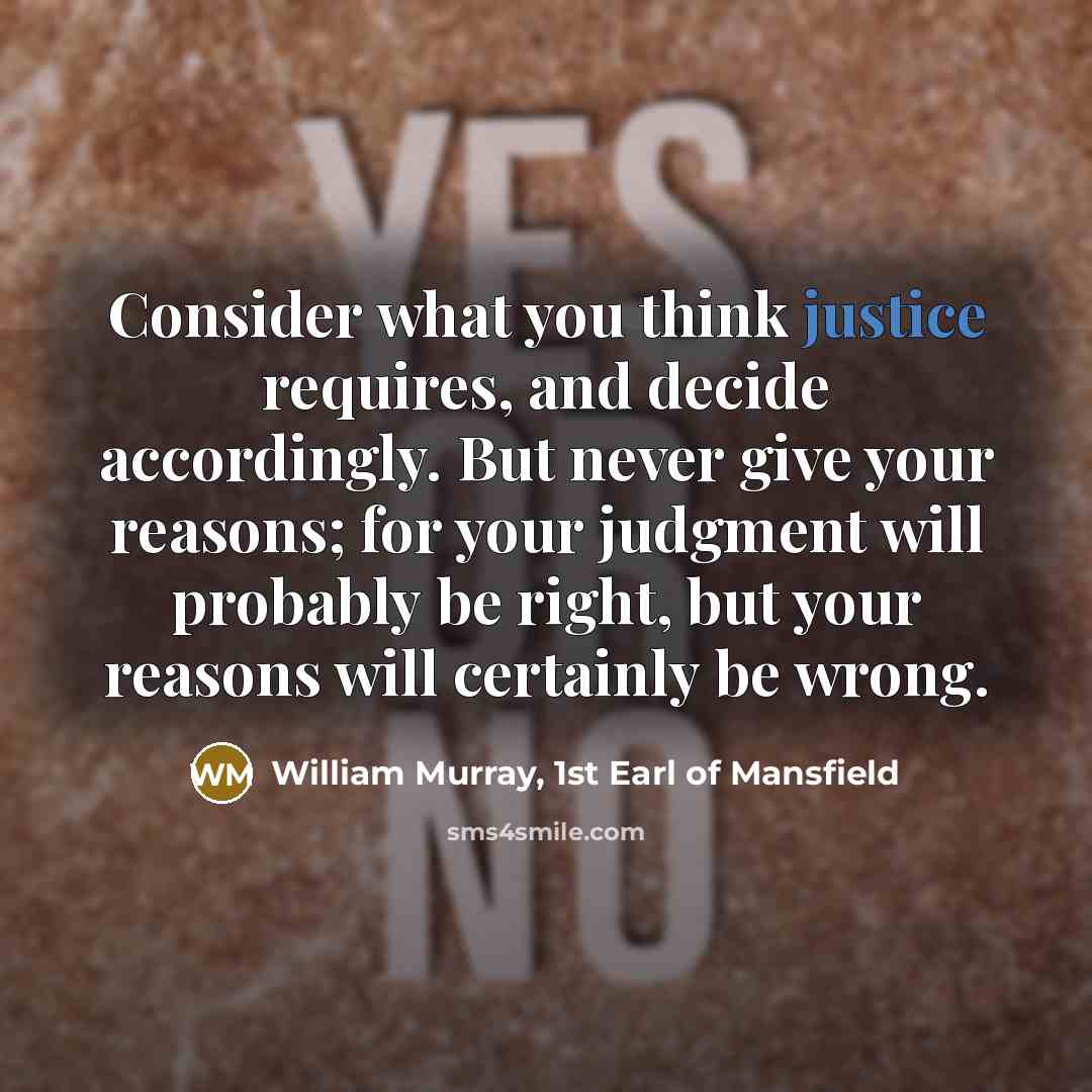 “Consider what you think justice requires, and decide accordingly. But…” quote by William Murray, 1st Earl of Mansfield