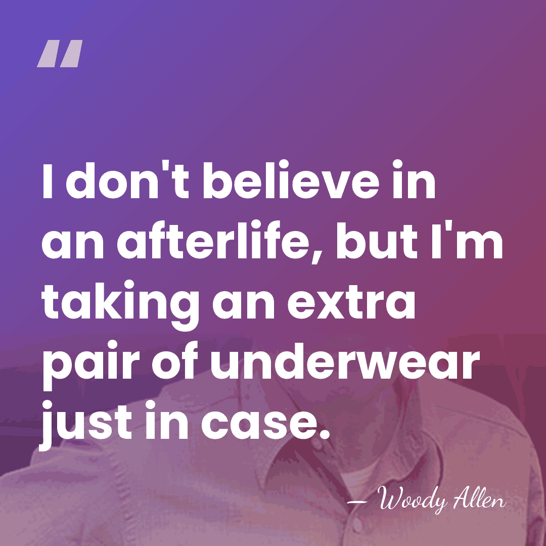 I don't believe in an afterlife, but I'm taking an extra pair&hellip; - Woody Allen