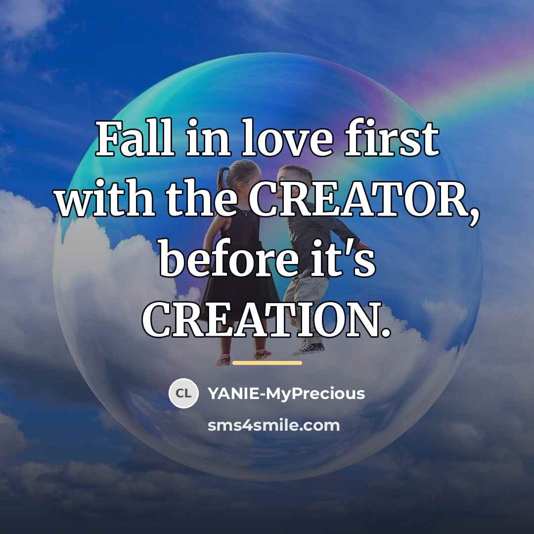 “Fall in love first with the CREATOR, before it's CREATION.…” quote by YANIE-MyPrecious