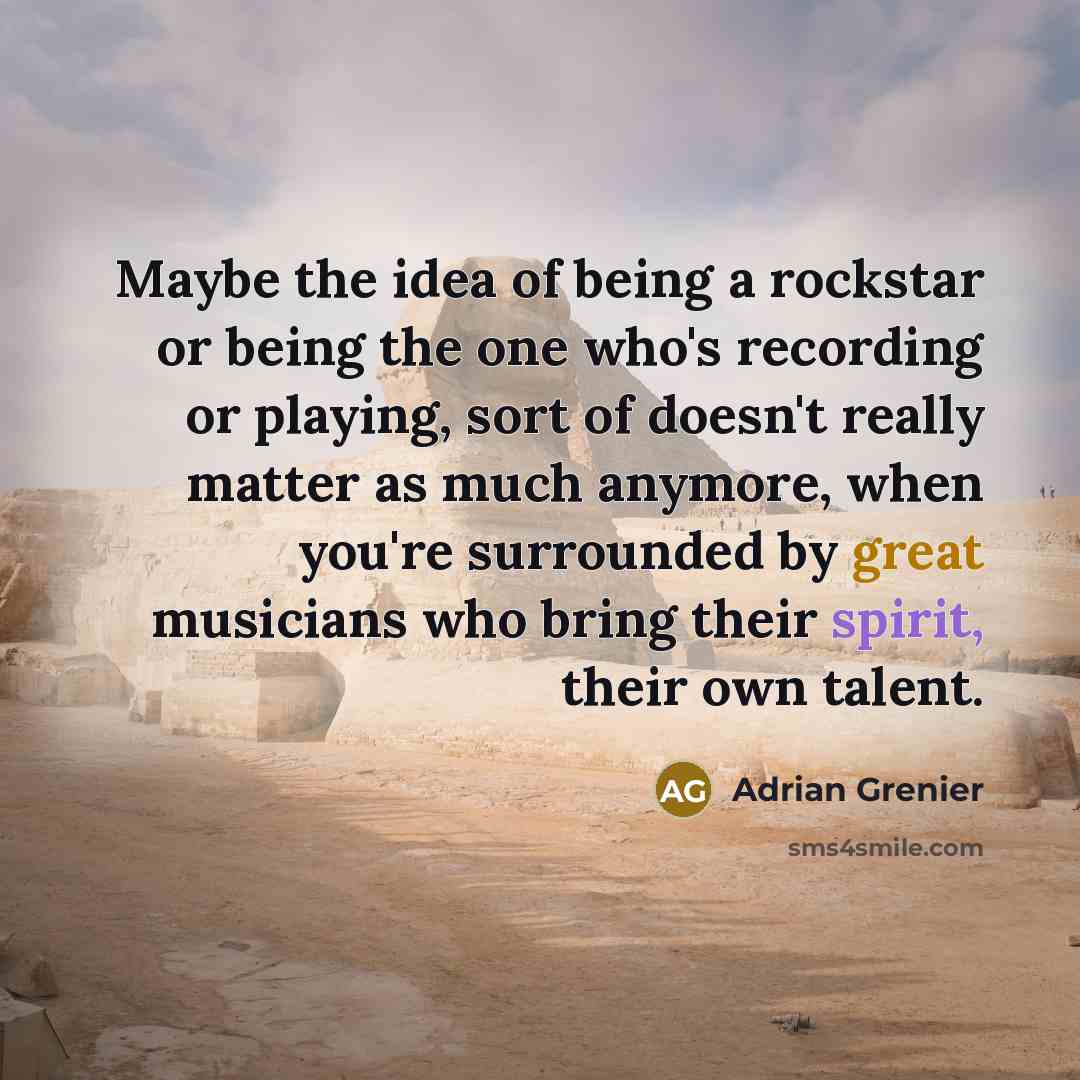 “Maybe the idea of being a rockstar or being the…” quote by Adrian Grenier