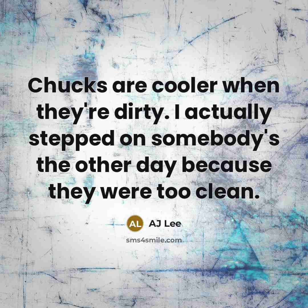“Chucks are cooler when they're dirty. I actually stepped on…” quote by AJ Lee