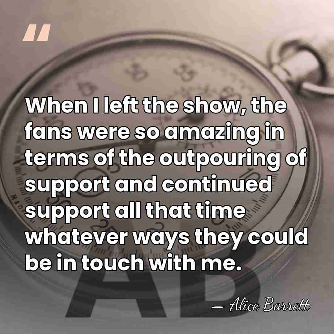 When I left the show, the fans were so amazing in terms&hellip; - Alice Barrett