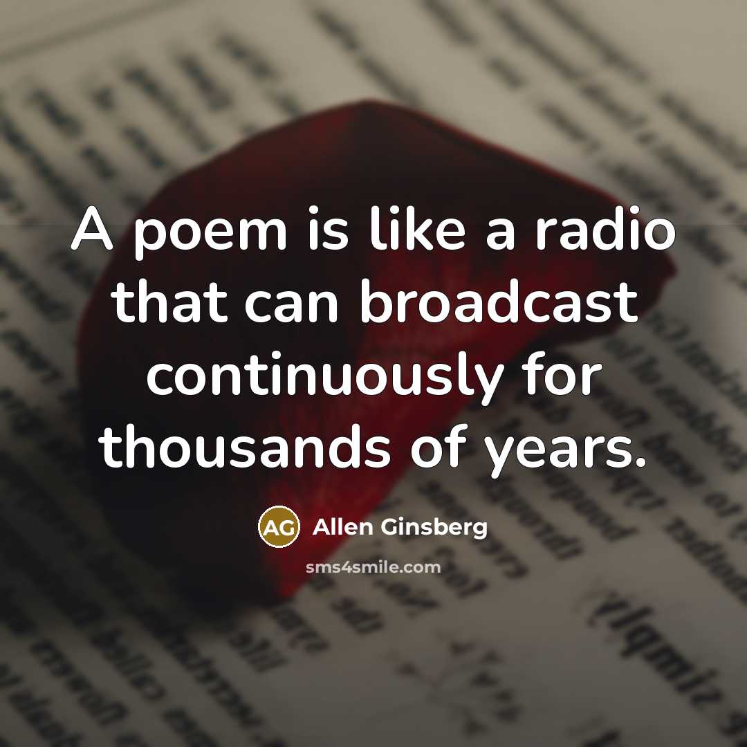 “A poem is like a radio that can broadcast continuously…” quote by Allen Ginsberg