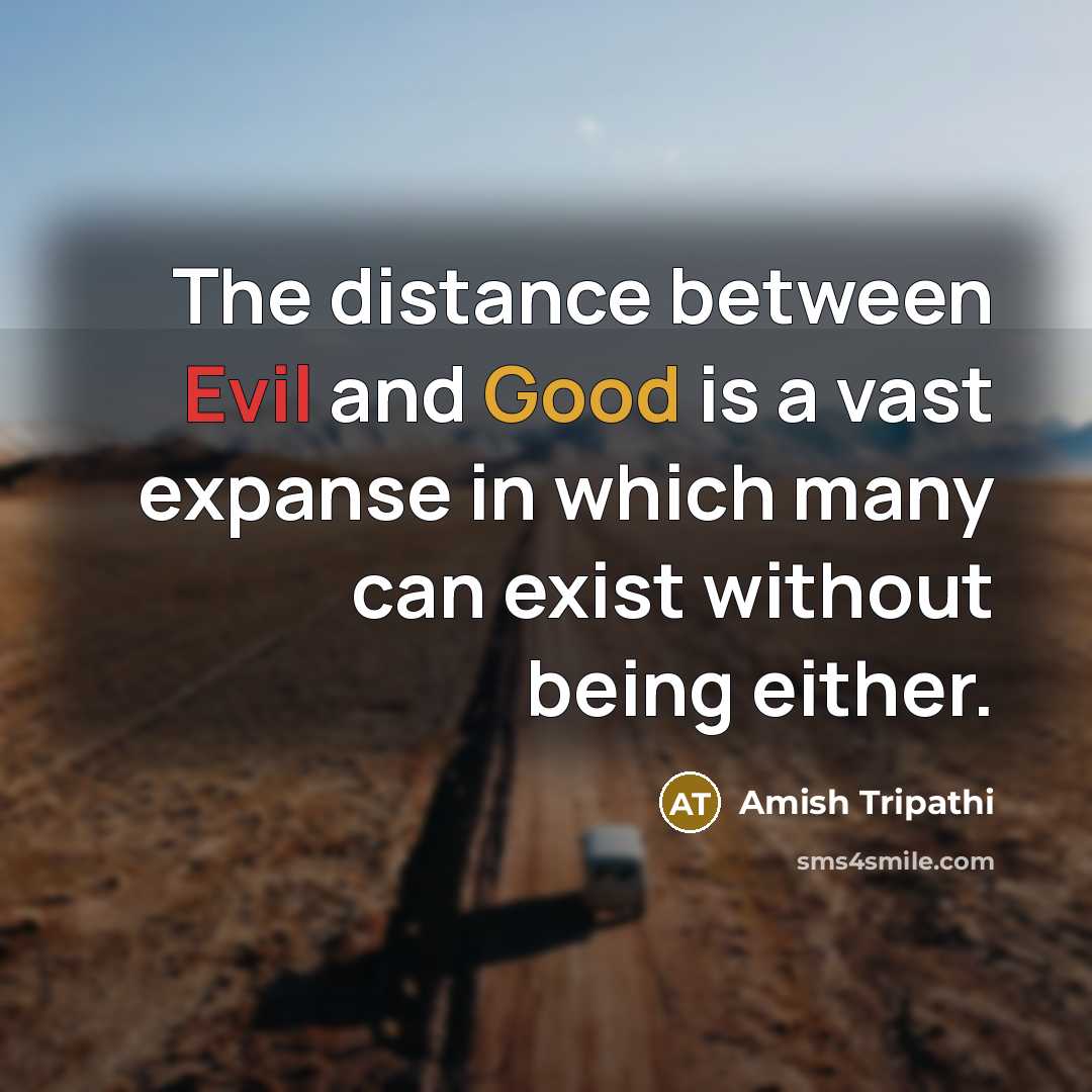“The distance between Evil and Good is a vast expanse…” quote by Amish Tripathi