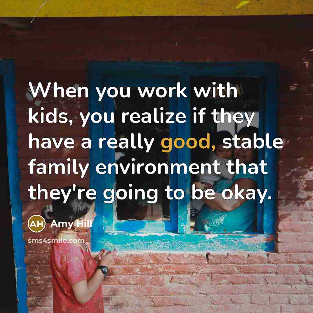 “When you work with kids, you realize if they have…” quote by Amy Hill