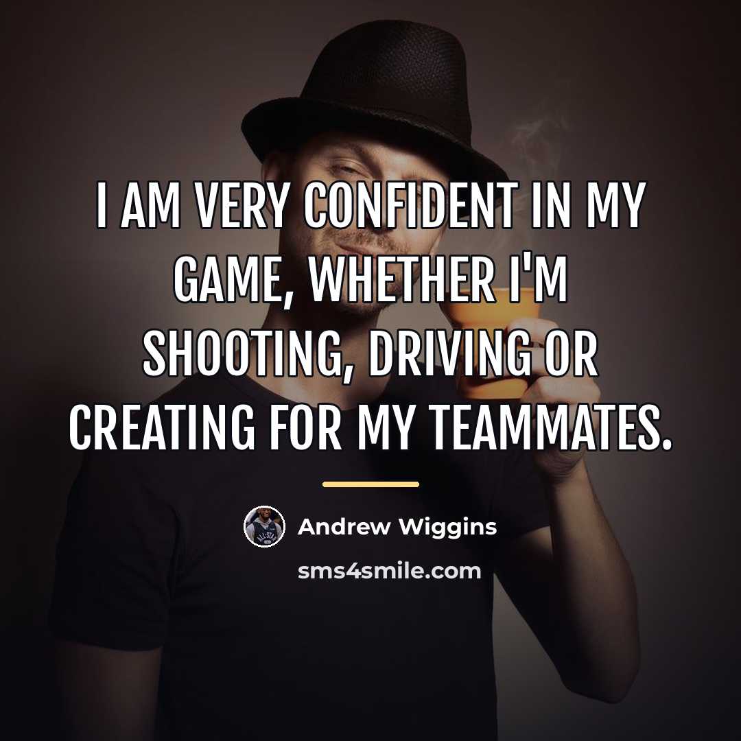 “I am very confident in my game, whether I'm shooting,…” quote by Andrew Wiggins