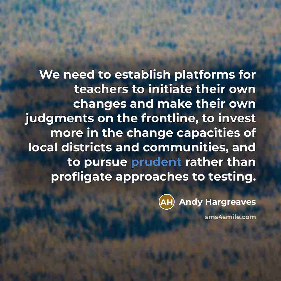 “We need to establish platforms for teachers to initiate their…” quote by Andy Hargreaves