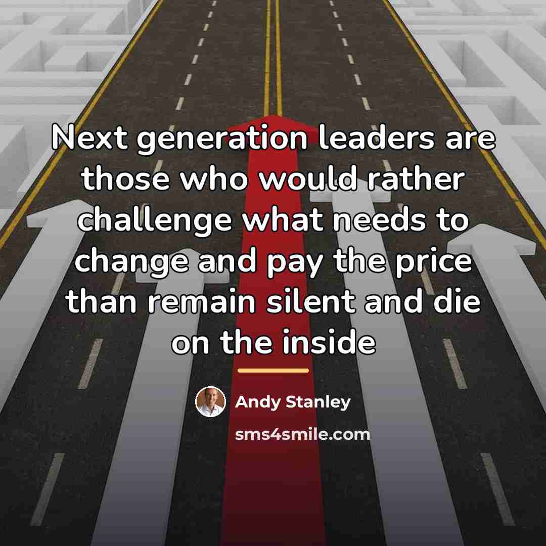 “Next generation leaders are those who would rather challenge what…” quote by Andy Stanley