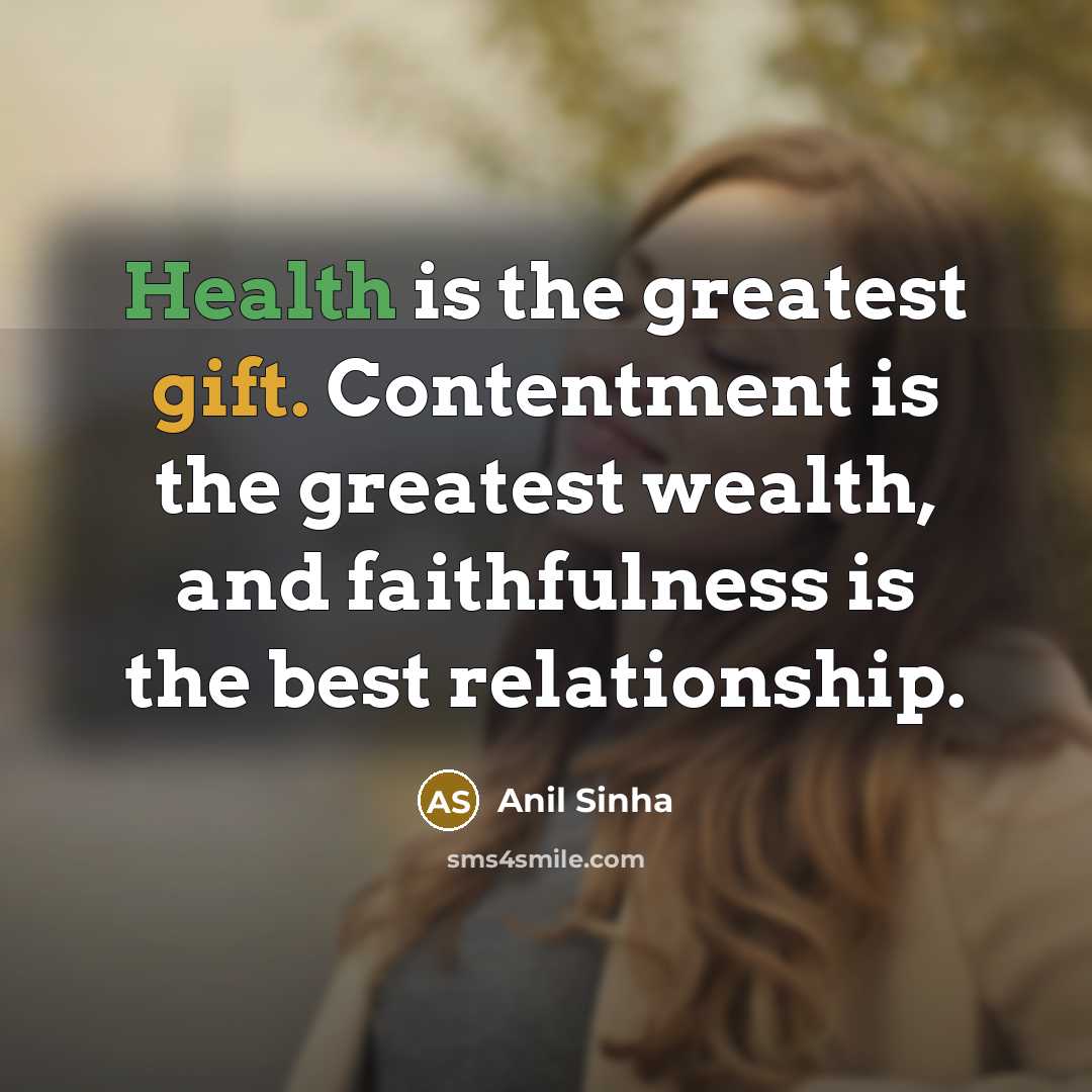 “Health is the greatest gift. Contentment is the greatest wealth,…” quote by Anil Sinha