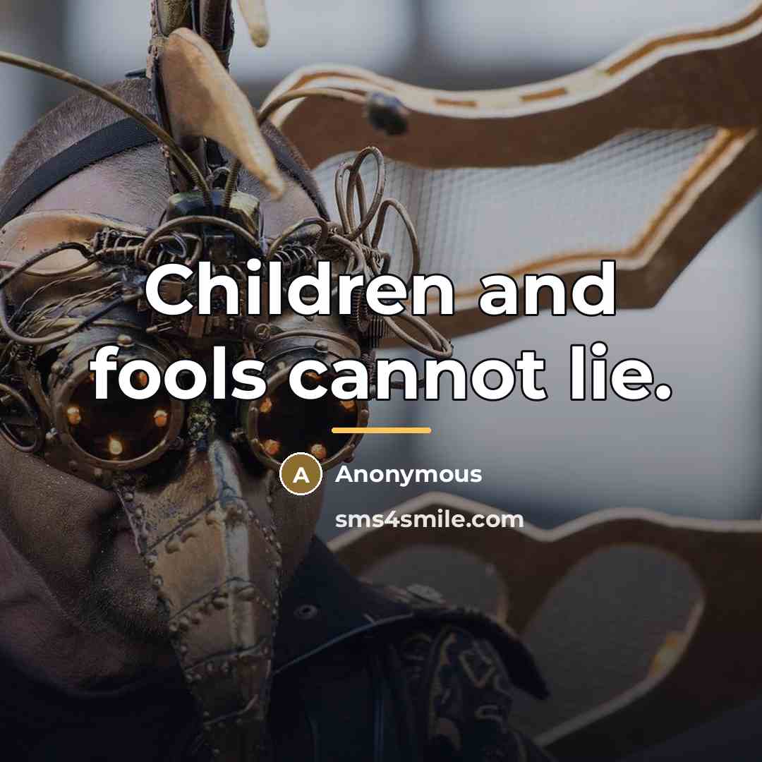 “Children and fools cannot lie.…” quote by Anonymous