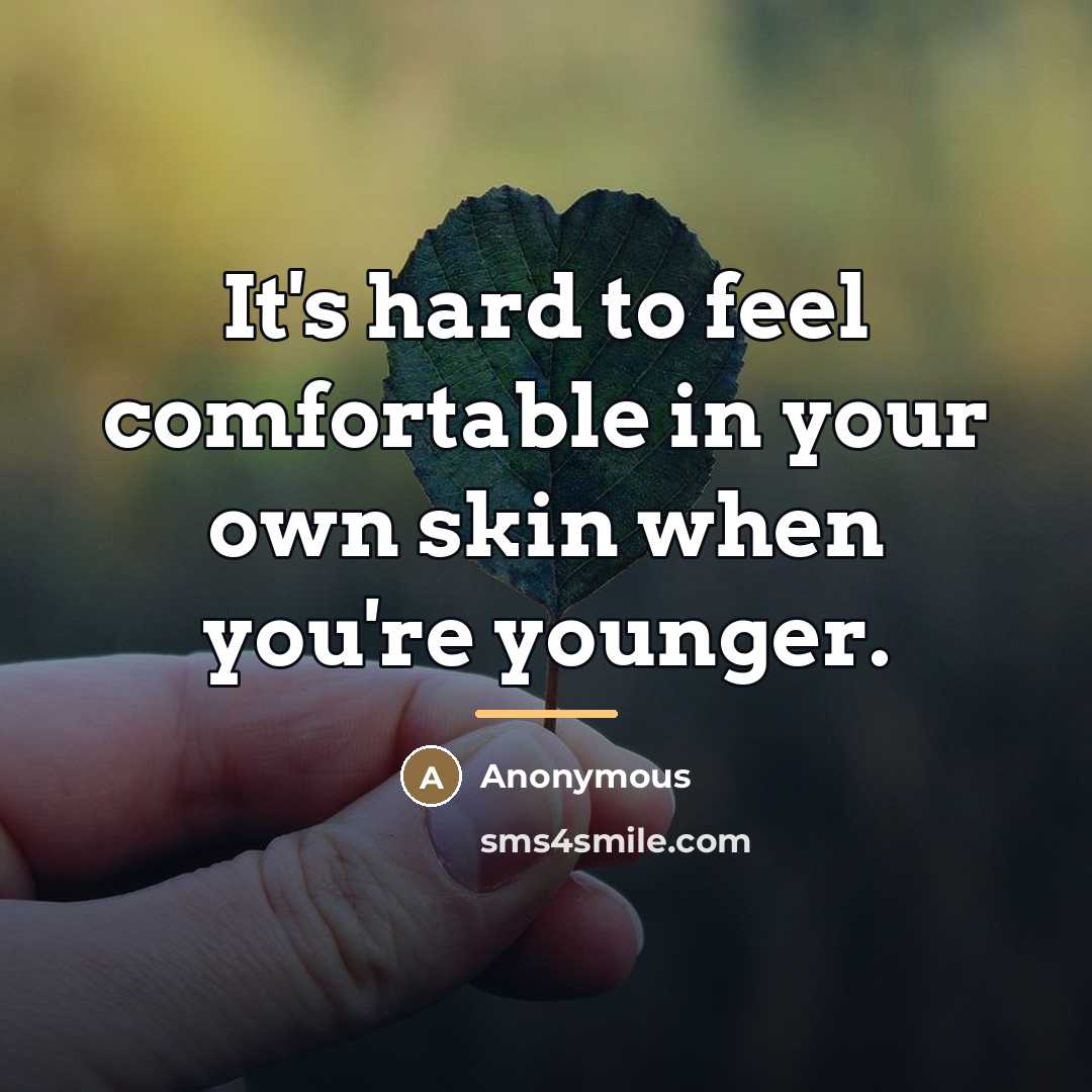 “It's hard to feel comfortable in your own skin when…” quote by Anonymous