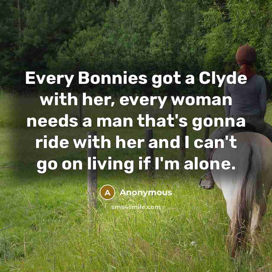 “Every Bonnies got a Clyde with her, every woman needs…” quote by Anonymous