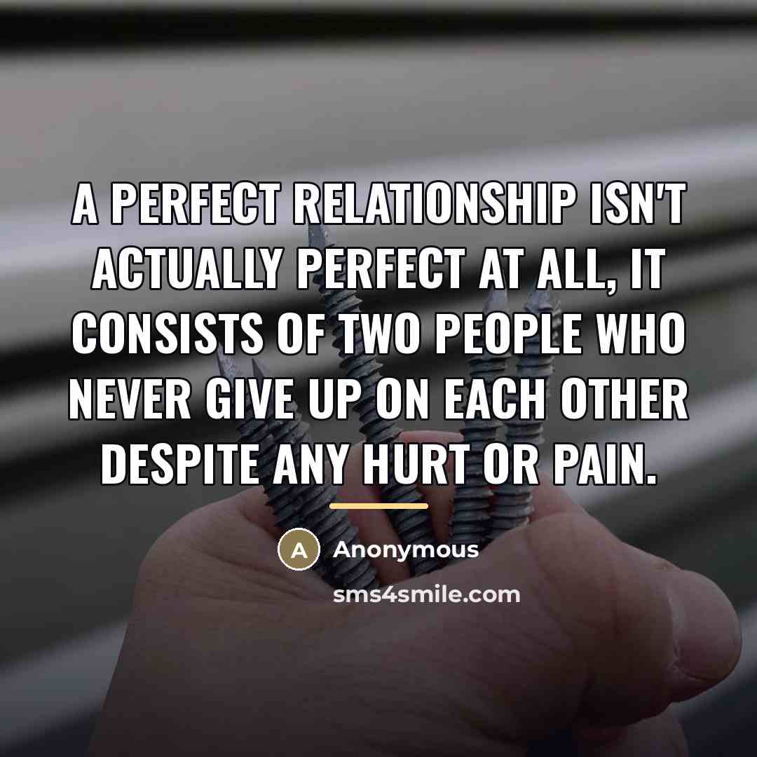 “A perfect relationship isn't actually perfect at all, it consists…” quote by Anonymous