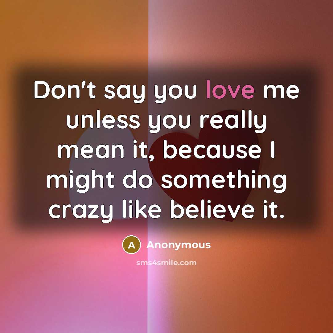 “Don't say you love me unless you really mean it,…” quote by Anonymous