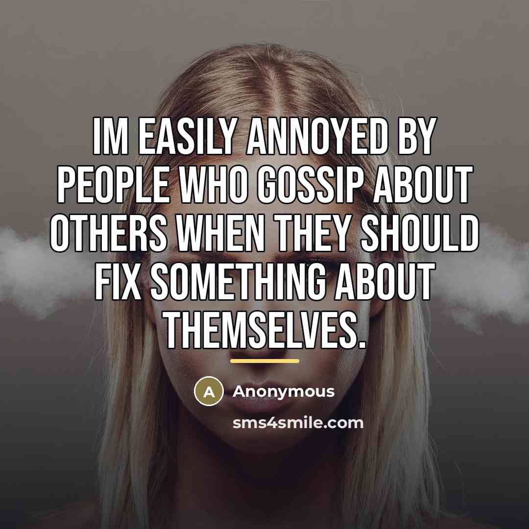 “Im easily annoyed by people who gossip about others when…” quote by Anonymous