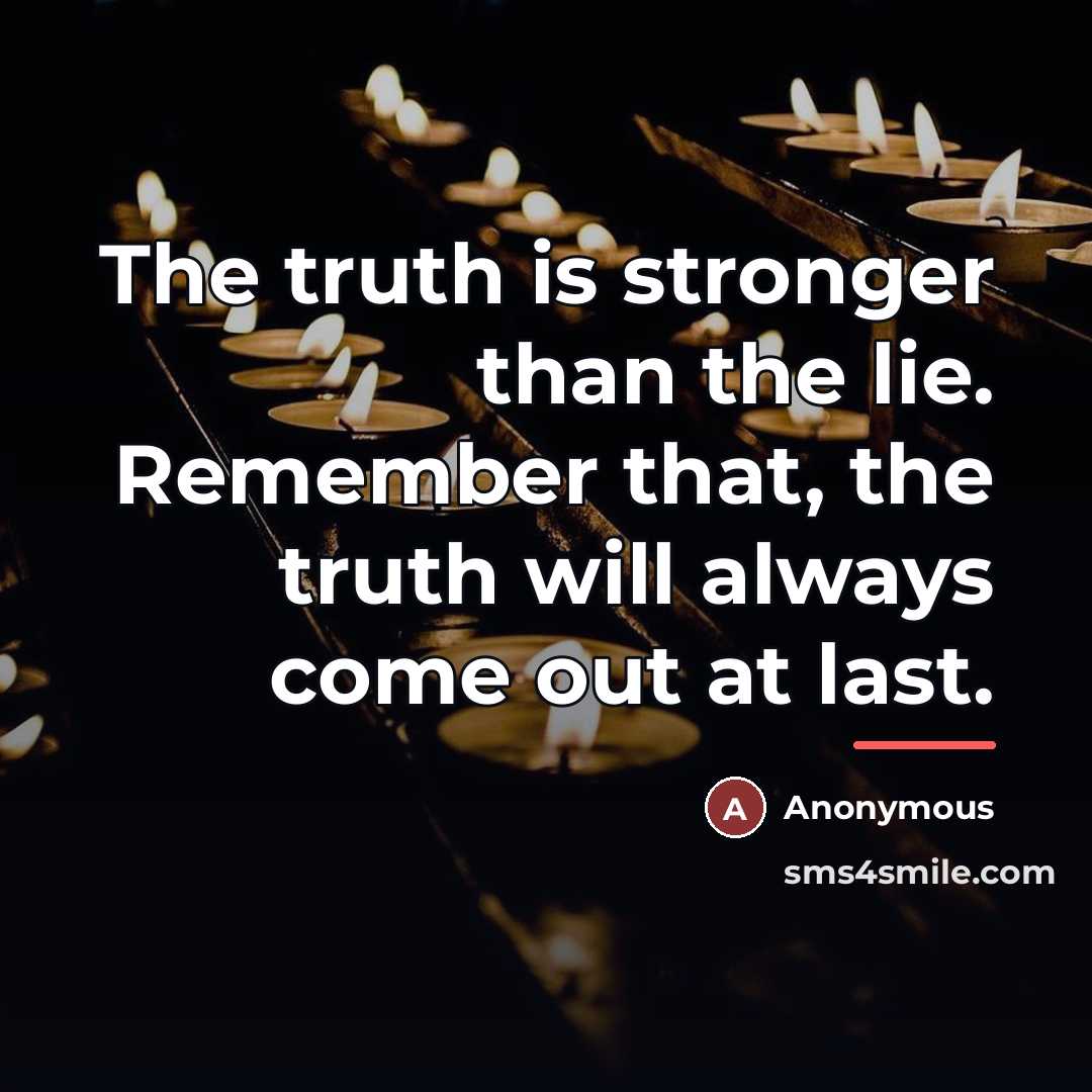 “The truth is stronger than the lie. Remember that, the…” quote by Anonymous