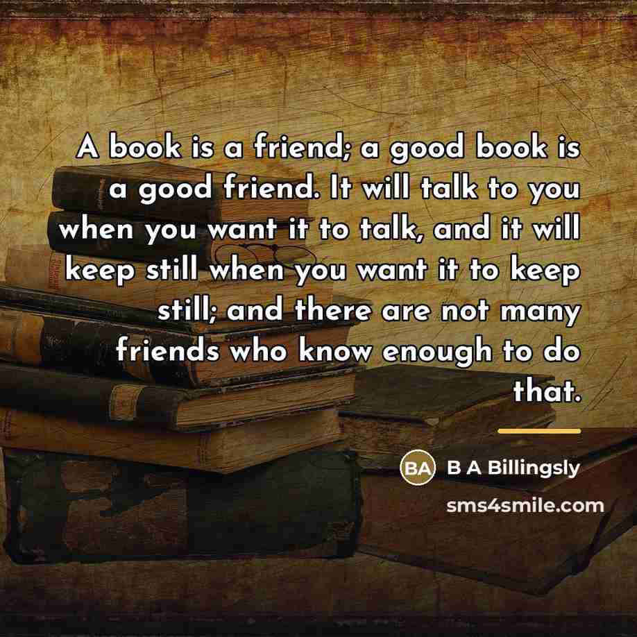 “A book is a friend; a good book is a…” quote by B A Billingsly