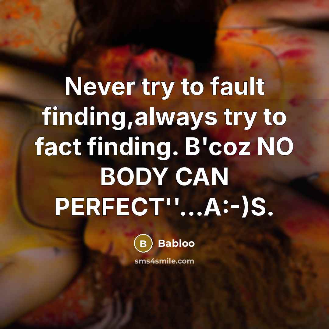 “Never try to fault finding,always try to fact finding. B'coz…” quote by Babloo