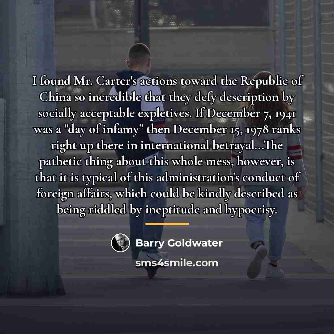 “I found Mr. Carter's actions toward the Republic of China…” quote by Barry Goldwater