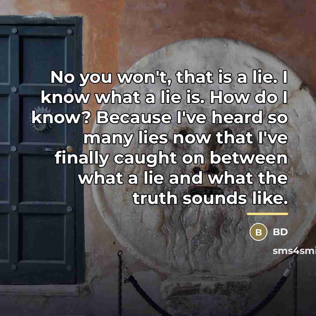 “No you won't, that is a lie. I know what…” quote by BD