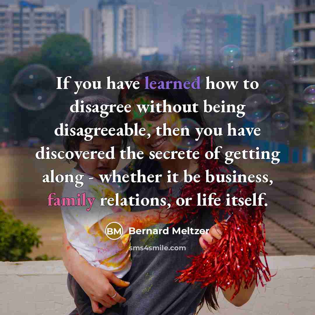 “If you have learned how to disagree without being disagreeable,…” quote by Bernard Meltzer
