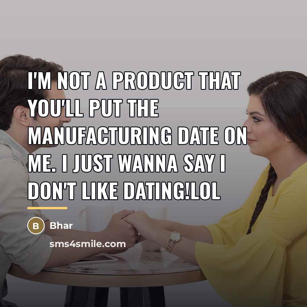“I'm not a product that you'll put the manufacturing date…” quote by Bhar