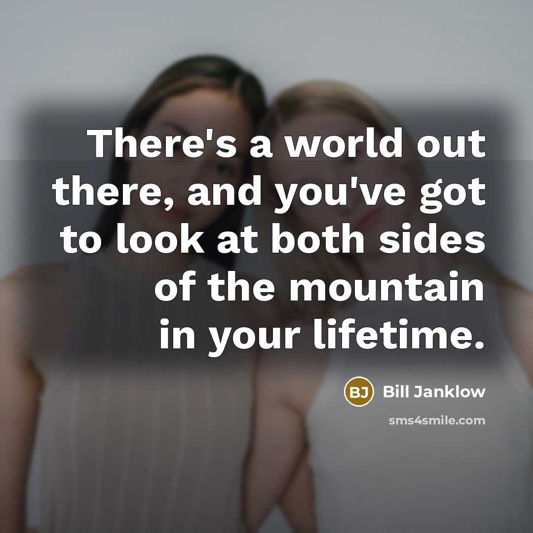 “There's a world out there, and you've got to look…” quote by Bill Janklow