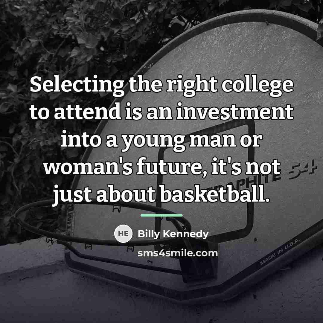 “Selecting the right college to attend is an investment into…” quote by Billy Kennedy
