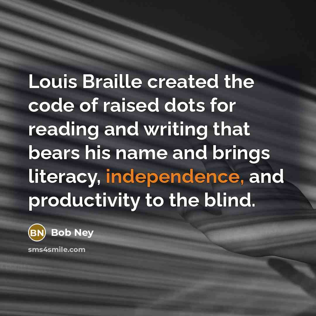 “Louis Braille created the code of raised dots for reading…” quote by Bob Ney