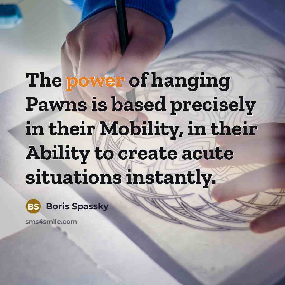 “The power of hanging Pawns is based precisely in their…” quote by Boris Spassky