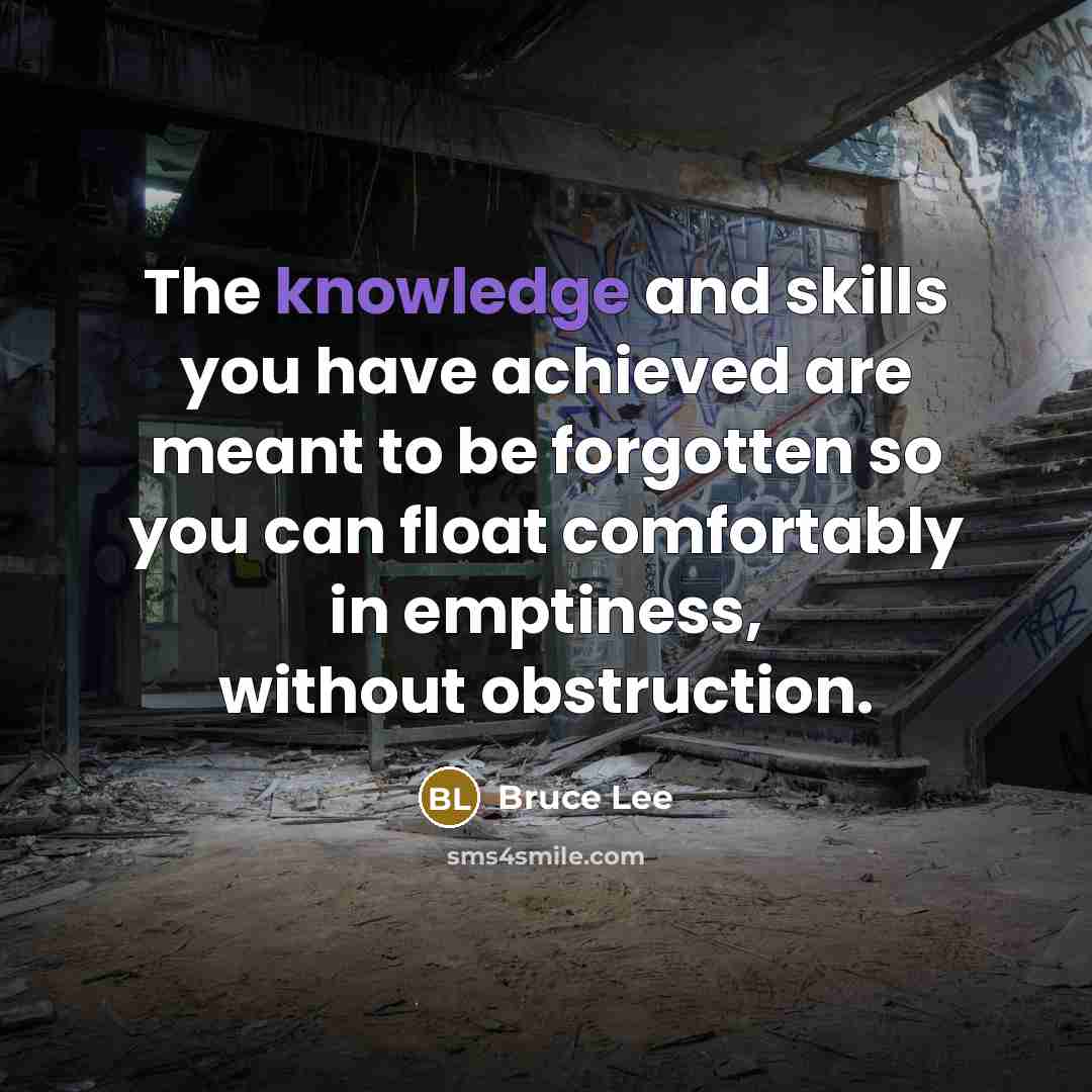 “The knowledge and skills you have achieved are meant to…” quote by Bruce Lee