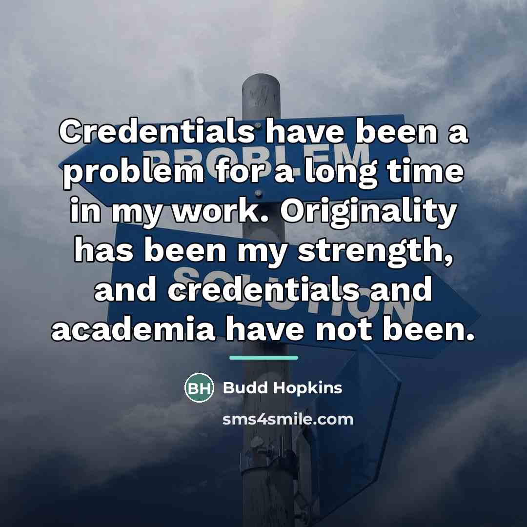 “Credentials have been a problem for a long time in…” quote by Budd Hopkins