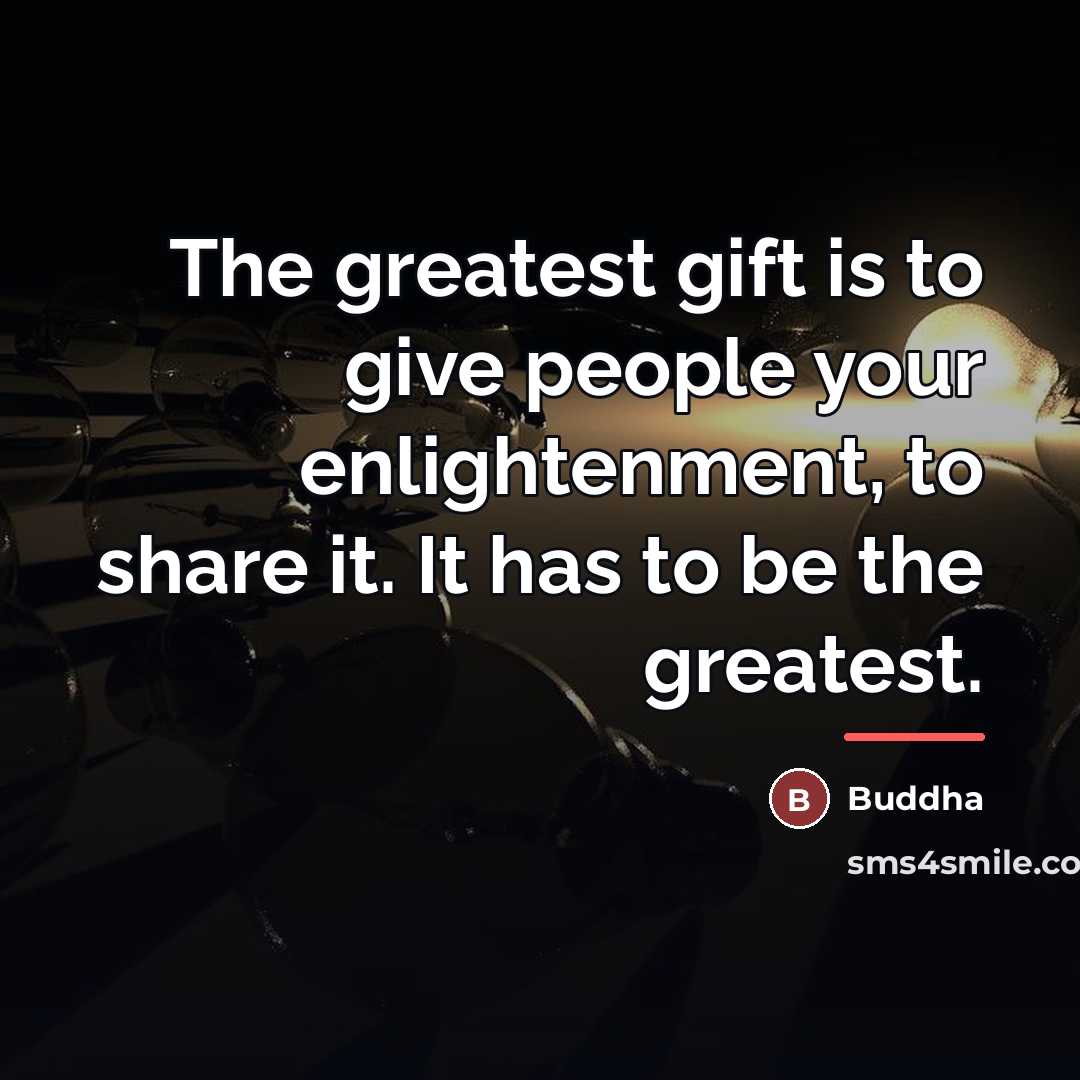 “The greatest gift is to give people your enlightenment, to…” quote by Buddha