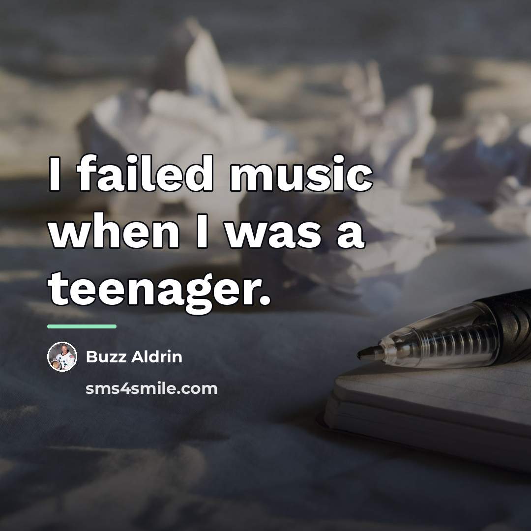 “I failed music when I was a teenager.…” quote by Buzz Aldrin