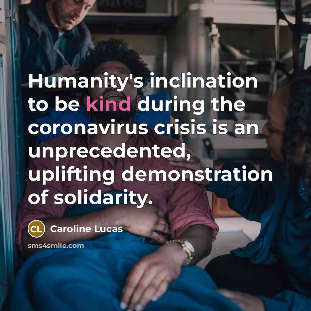 “Humanity's inclination to be kind during the coronavirus crisis is…” quote by Caroline Lucas
