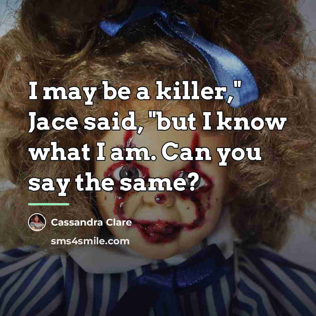 “I may be a killer," Jace said, "but I know…” quote by Cassandra Clare
