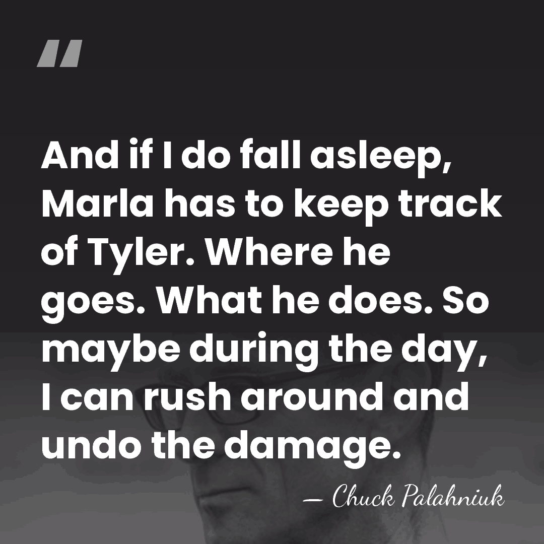 And if I do fall asleep, Marla has to keep track of&hellip; - Chuck Palahniuk
