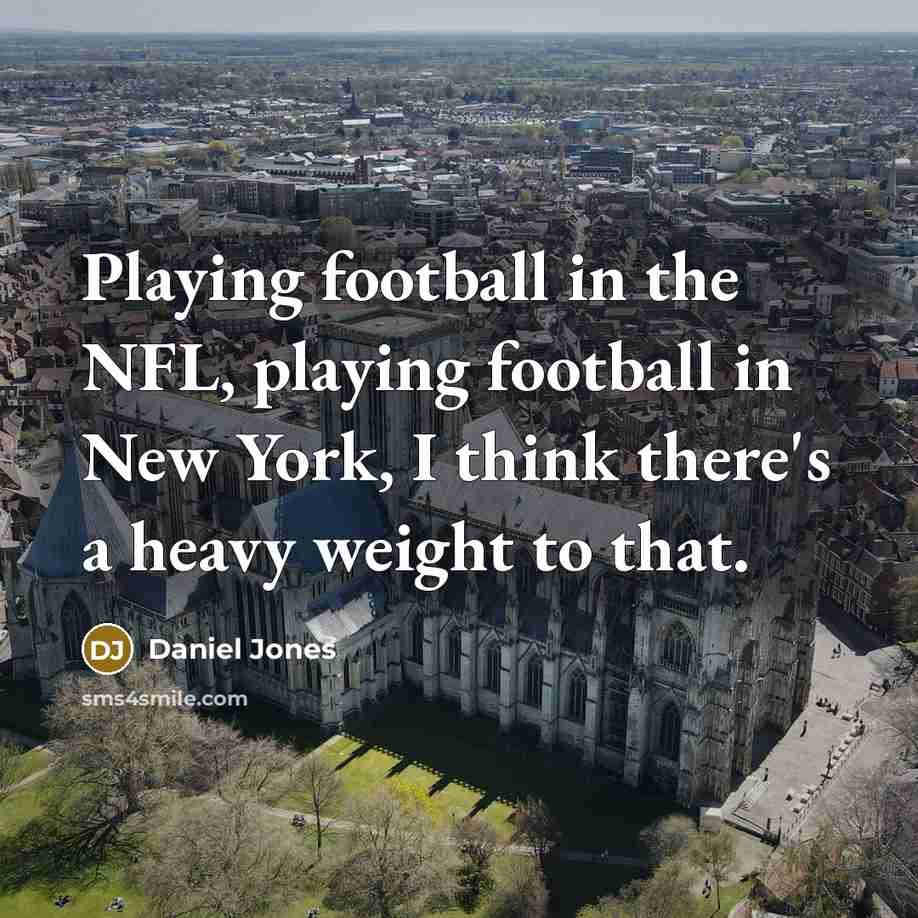 “Playing football in the NFL, playing football in New York,…” quote by Daniel Jones