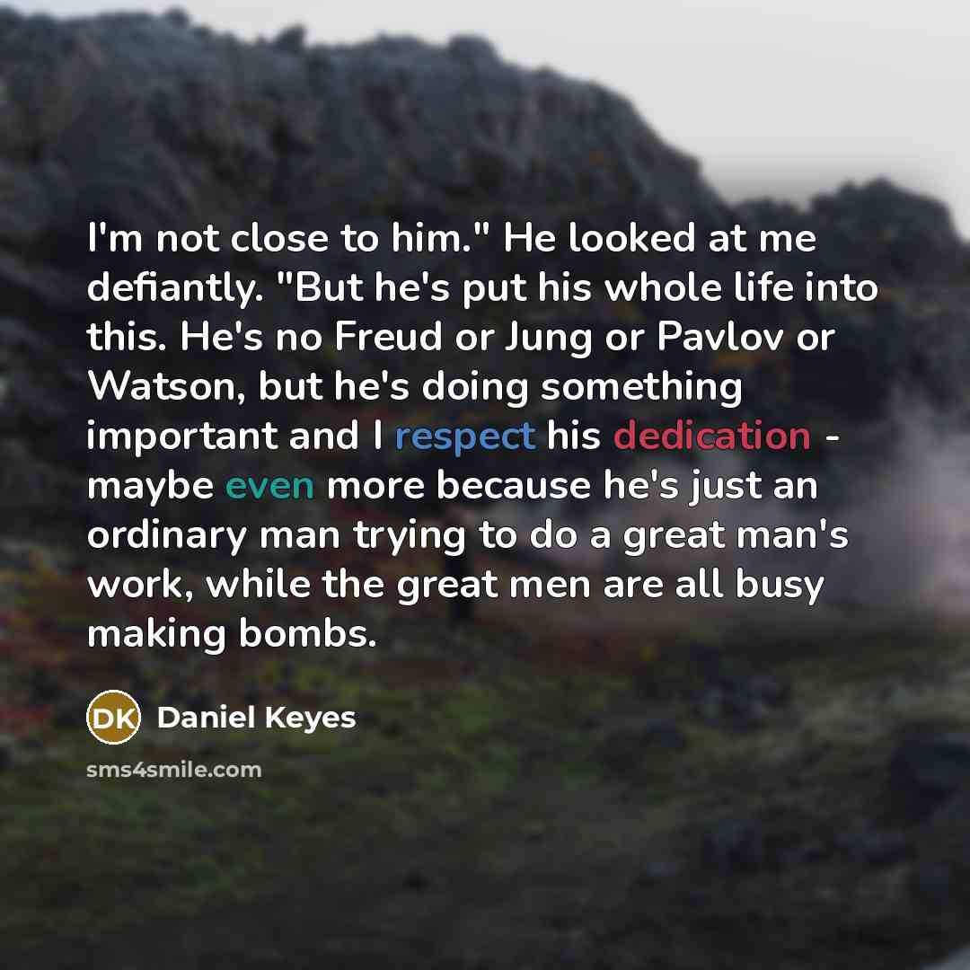 “I'm not close to him." He looked at me defiantly.…” quote by Daniel Keyes