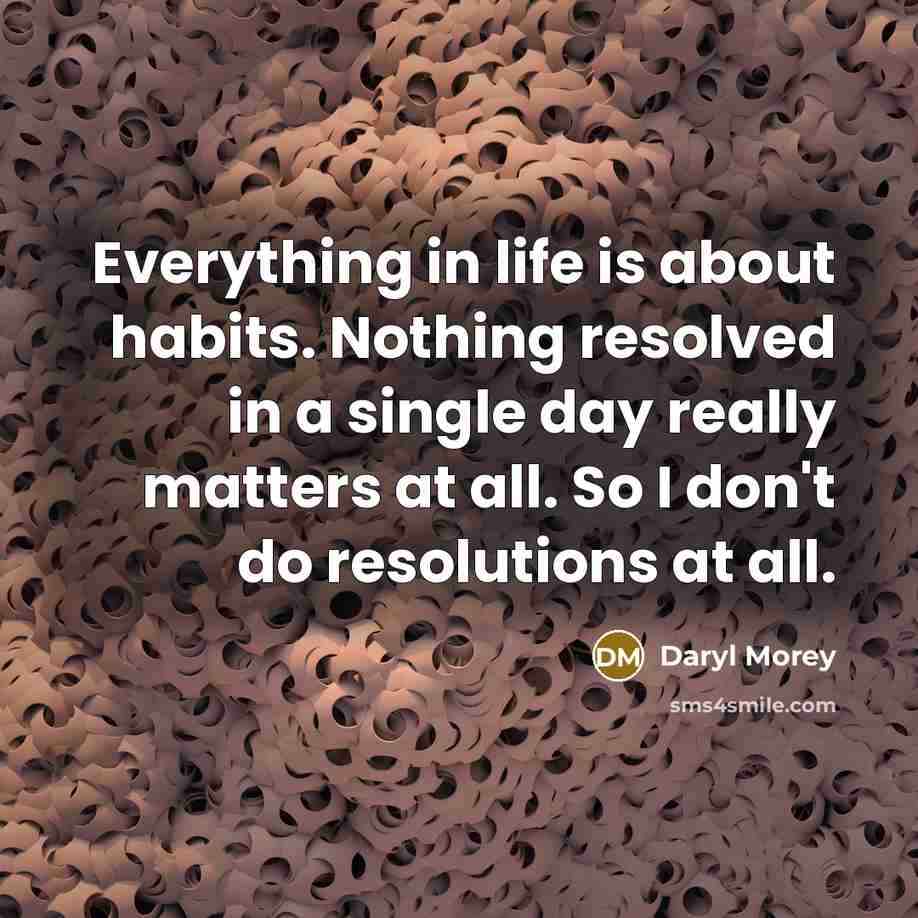 “Everything in life is about habits. Nothing resolved in a…” quote by Daryl Morey
