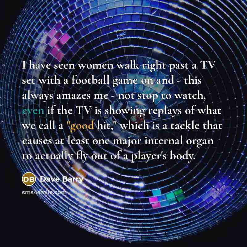 “I have seen women walk right past a TV set…” quote by Dave Barry