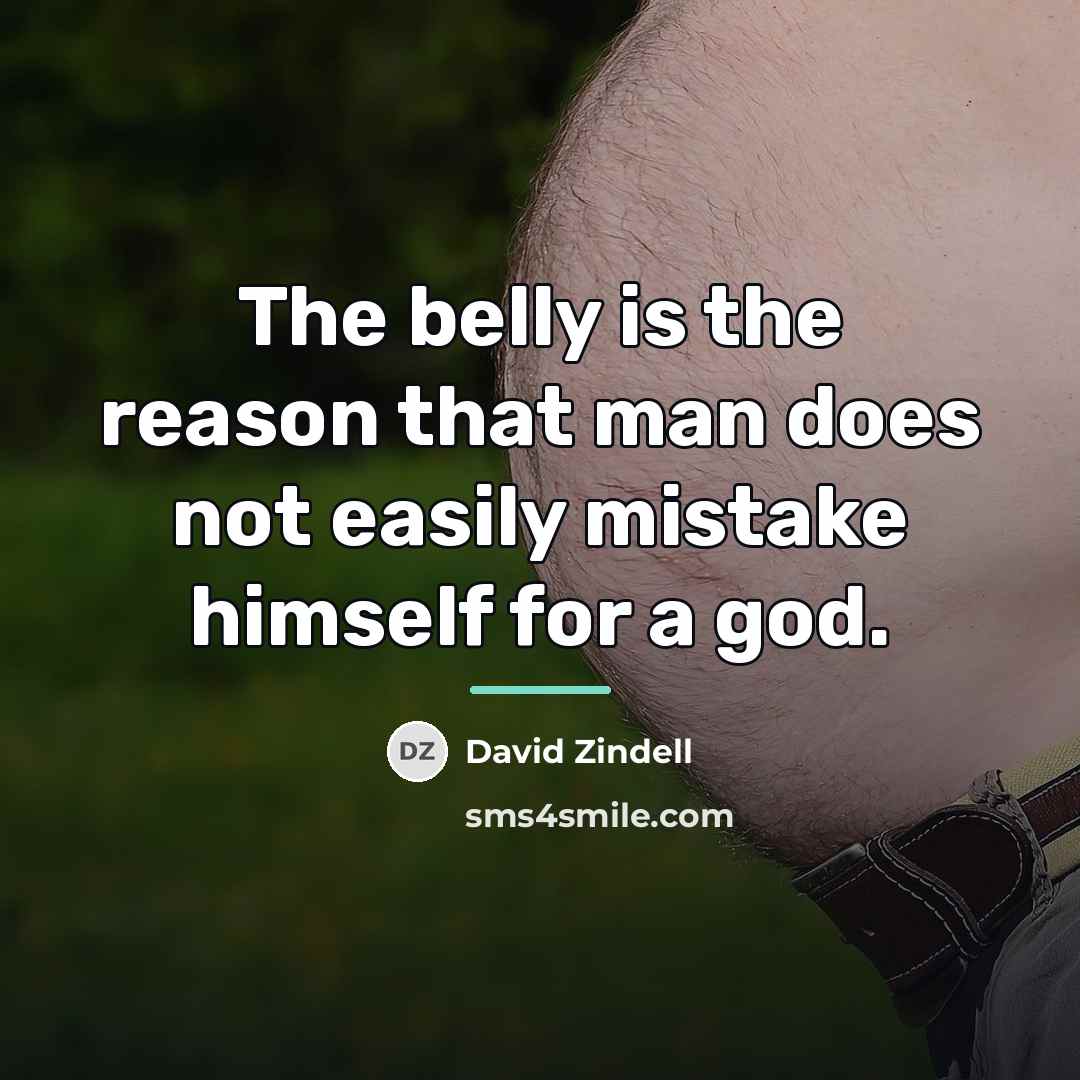 “The belly is the reason that man does not easily…” quote by David Zindell