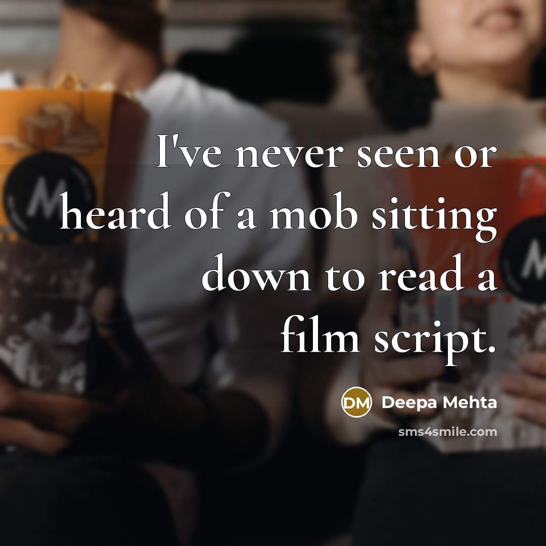 “I've never seen or heard of a mob sitting down…” quote by Deepa Mehta