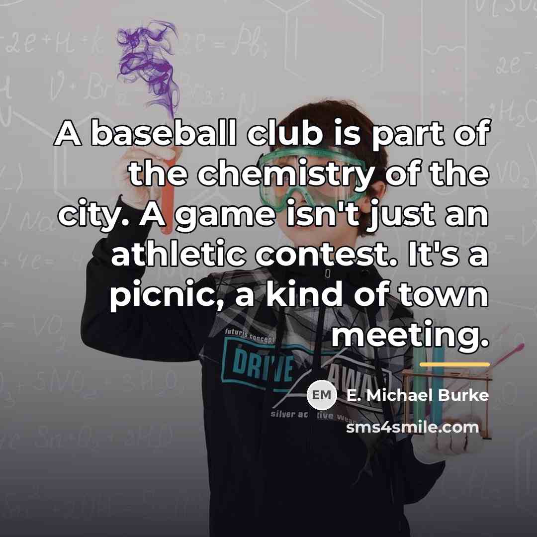 “A baseball club is part of the chemistry of the…” quote by Anonymous