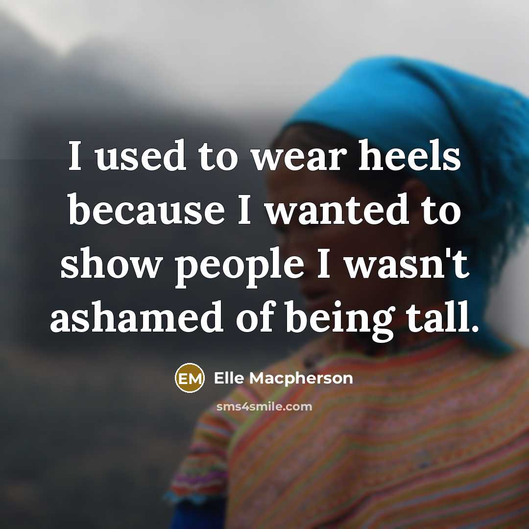 “I used to wear heels because I wanted to show…” quote by Elle Macpherson