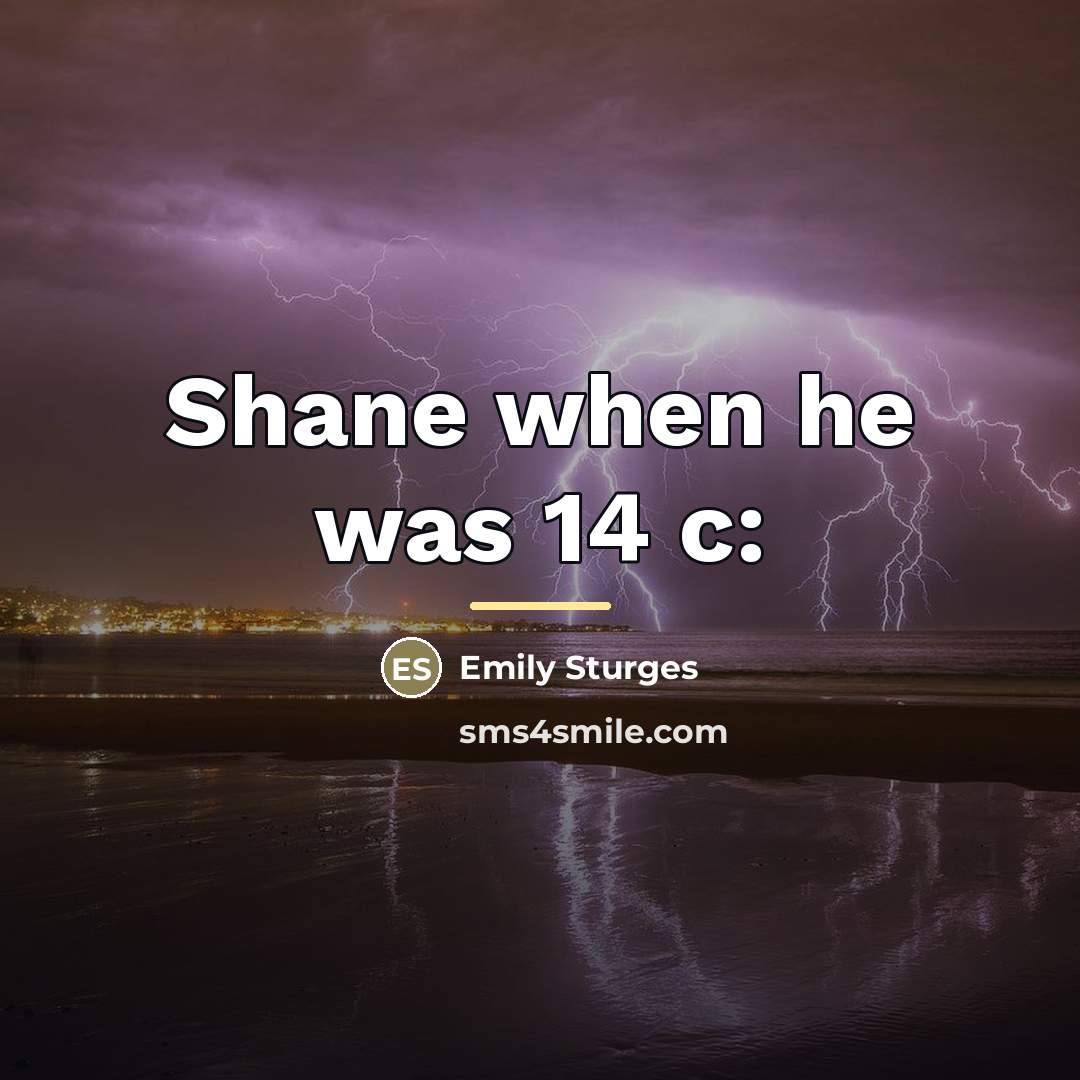 “Shane when he was 14 c:…” quote by Emily Sturges