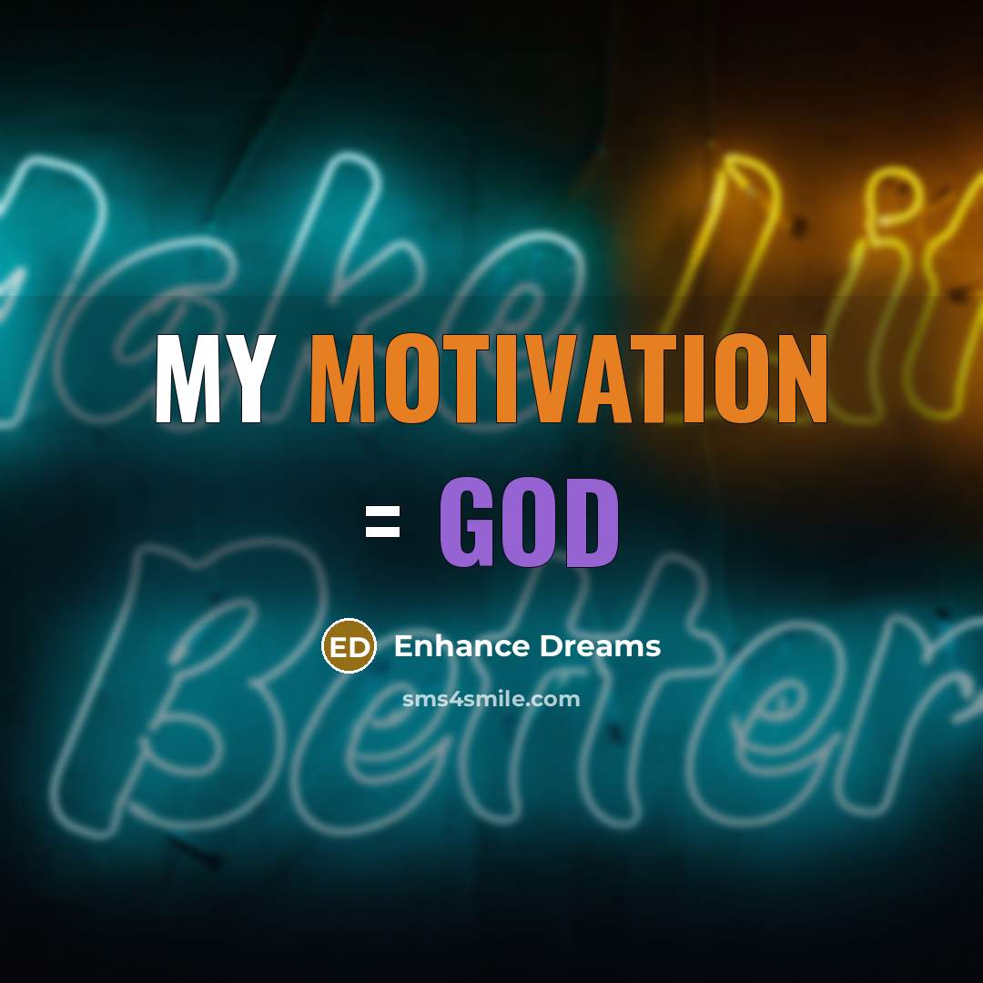“My motivation = GOD…” quote by Enhance Dreams